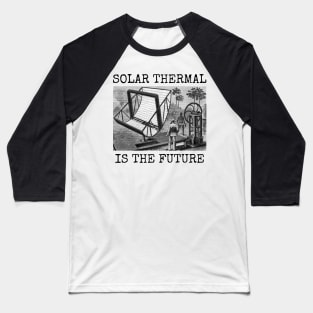 SOLAR THERMAL IS THE FUTURE Baseball T-Shirt
